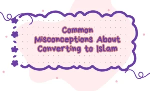 Common misconceptions about converting to Islam