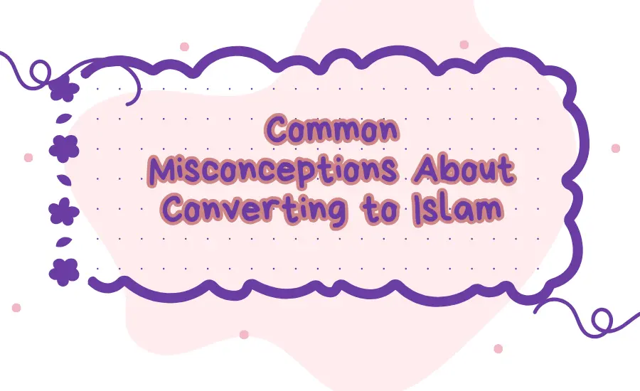 Common misconceptions about converting to Islam