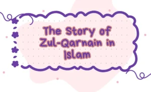 The story of Zul Qarnain in Islam