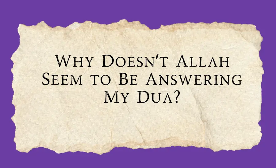Why doesn’t allah seem to be answering my dua