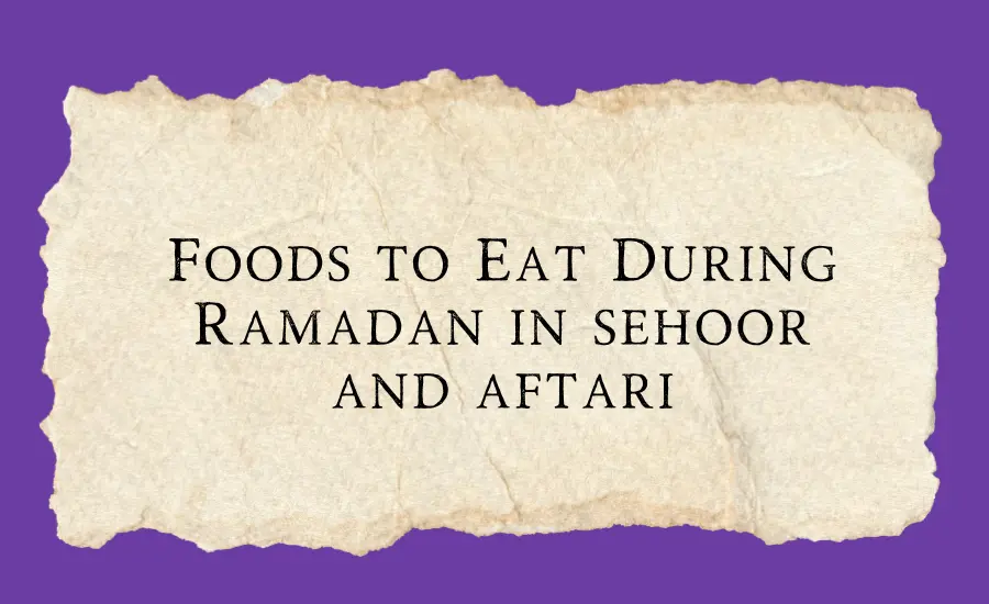 Food to eat in sehri and iftari